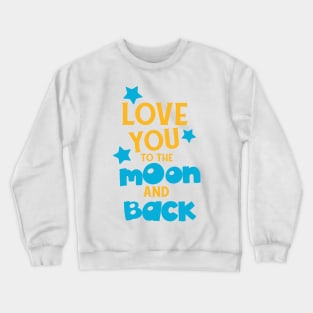 Love You To The Moon And Back, Stars Crewneck Sweatshirt